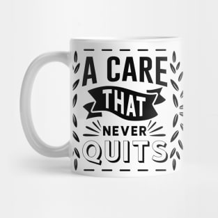 A Care That Never Quits Mug